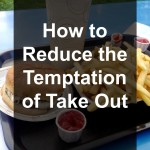 How to Reduce the Temptation of Take Out